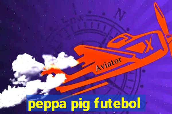 peppa pig futebol